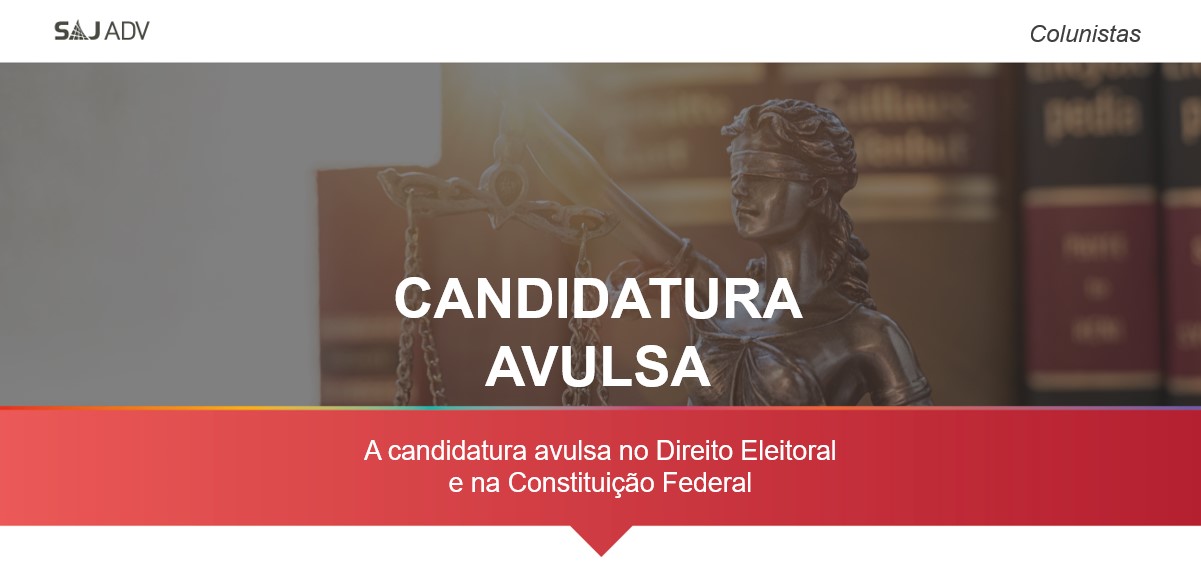 Featured image for “A candidatura avulsa no Direito Eleitoral e na Constitução Federal”