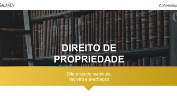 Direito de propriedade: diferença de matrícula, registro e averbação